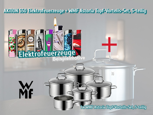 Aktion 550x Elektrofeuerzeuge + WMF Astoria Topf-Vorteils-Set, 5-teilig